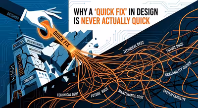 Why a "Quick Fix" in Design Is Never Actually Quick
